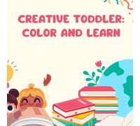 Creative Toddler: Color and Learn: Fun 2-in-1 Activity and Coloring Book for Ages 2-7- 74 Pages of Educational Games, Tracing, Matching, and Coloring Fun!