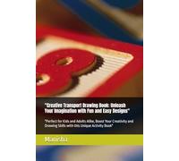 "Creative Transport Drawing Book: Unleash Your Imagination with Fun and Easy Designs": "Perfect for Kids and Adults Alike, Boost Your Creativity and Drawing Skills with this Unique Activity Book"