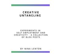 Creative Untangling: Experiments in self-employment and creativity: a collection of blog posts