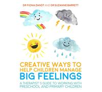 Creative Ways to Help Children Manage BIG Feelings: A Therapist's Guide to Worki