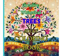 Creative Whimsical Trees: An Adult Coloring Book for Relaxation and Stress Relief