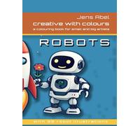 Creative with Colours - ROBOTS: a colourbook for small and big artists