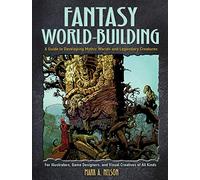 Creative World Building And Creat: A Guide to Developing Mythic Worlds and Legendary Creatures