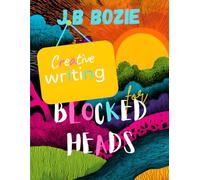 Creative Writing for Blocked Heads: A mindful and reflective journaling experience for creative writers (includes mental health check in's)