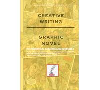 CREATIVE WRITING: GRAPHIC NOVEL: 10 THEORETICAL LESSONS AND EXERCISES