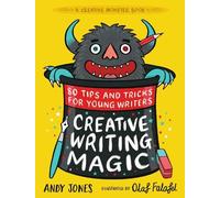 Creative Writing Magic: 80 Tips and Tricks for Young Writers