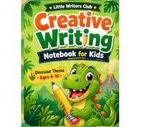 Creative Writing Notebook for Kids Ages 6-10: Fun Dinosaur-Themed Writing Journal to Build Creativity, Improve Writing Skills & Encourage Storytelling | Perfect for Home or Classroom Use