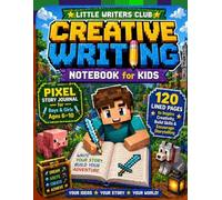 Creative Writing Notebook for Kids: Pixel Adventure Story Journal for Boys & Girls Ages 6-10, Fun Lined Pages to Inspire Creativity, Build Writing ... for School, Home & Kids Who Love Games