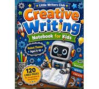 Creative Writing Notebook for Kids: Robot Story Journal for Boys & Girls Ages 6-10, Fun Lined Pages to Inspire Creativity, Build Writing Skills & ... Perfect for School, Home & Young Robot Lovers