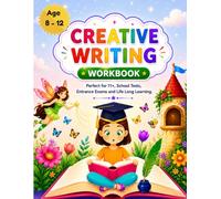 Creative Writing: Perfect for 11+, School Tests, Entrance Exam and Life-Long Learning.