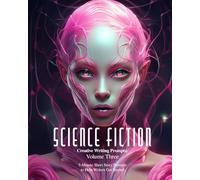 Creative Writing Prompts: Science Fiction: Volume 3