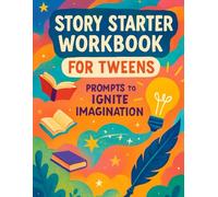 Creative Writing Story Starter Workbook for Tweens: Prompts to Ignite Imagination
