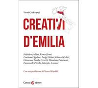 Creativi d'Emilia. Federico Fellini, Vasco Rossi, Luciano Ligabue, Luigi Ghirri, Gianni Celati, Giovanni Lindo Ferretti, Massimo Zamboni, Emanuele Pirella, Giorgio Armani
