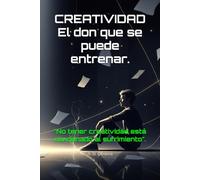 CREATIVIDAD: El don que se puede entrenar.