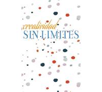 "Creatividad SIN LIMITES" Libreta para hacer dibujos, pintar, colorear, escritura libre. Usa tu creatividad sin ningún limite: Cuaderno de hojas blancas para dibujar. 120 hojas en blanco para dibujar.