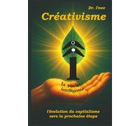 Créativisme : la société intelligente de la créativité et de l'innovation: l'évolution du capitalisme vers la prochaine étape