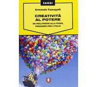 Creatività al potere. Da Hollywood alla Pixar, passando per l'Italia