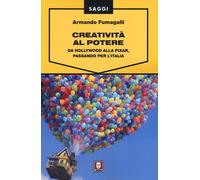 Creatività al potere. Da Hollywood alla Pixar, passando per l'Italia - Fum...