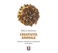 Creatività animale. Scoperte, invenzioni e imitazioni tra le specie