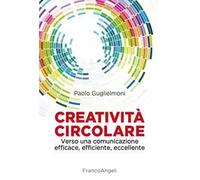 Creatività circolare. Verso una comunicazione efficace, efficiente, eccellente