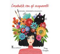 Creatività con gli acquarelli. Esplora, sperimenta e rilassati. Ediz. a co...