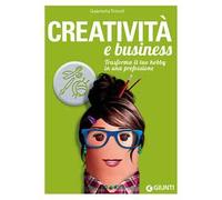 Creatività e business. Trasforma il tuo hobby in una professione