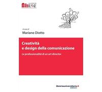 Creatività e design della comunicazione. Le professionalità di un art director