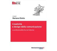 Creatività e design della comunicazione. Le professionalità di un art director