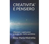 CREATIVITA’ E PENSIERO: riflessioni e applicazioni pratiche alla realtà quotidiana