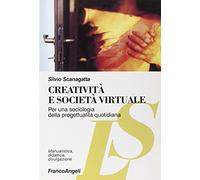 Creatività e società virtuale. Per una sociologia della progettualità quotidiana