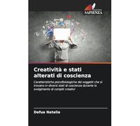 Creatività e stati alterati di coscienza: Caratteristiche psicofisiologiche dei soggetti che si trovano in diversi stati di coscienza durante lo svolgimento di compiti creativi