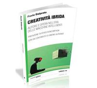 Creatività ibrida. Autore e opera nell'era delle macchine intelligenti