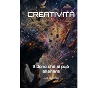 CREATIVITÀ: Il dono che si può allenare