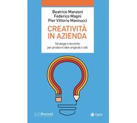 Creatività in azienda. Strategie e tecniche per produrre idee originali e ...