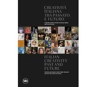 Creatività italiana tra passato e futuro. Creatività e design nell'Alta Formazione italiana dal XV al XXI secolo. Ediz. italiana e inglese