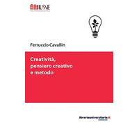 Creatività, pensiero creativo e metodo