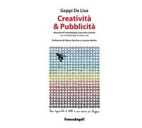 Creatività & pubblicità. Manuale di metodologie e tecniche creative. Con un'antologia di autori vari