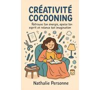 Créativité cocooning : Retrouve ton énergie, apaise ton esprit et relance ton imagination: Un guide sensible, drôle et apaisant pour te reconnecter à ta créativité sans pression.