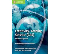 Creativity, Activity, Service (CAS) for the IB Diploma: An Essential Guide for Students [Lingua inglese]