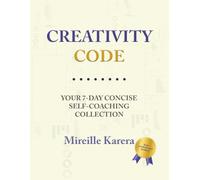 Creativity Code: Your 7-Day Concise Self-Coaching Collection
