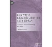 Creativity in Education, Urban and Cultural Policy: A Critique of a Contemporary Keyword