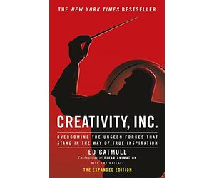 Creativity, Inc. Overcoming the unseen forces that stand in the way of true inspiration: an inspiring look at how creativity can - and should - be ... for business success by the founder of Pixar