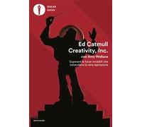 Creativity, Inc. Superare le forze invisibili che ostacolano la vera ispirazione