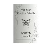 Creativity Journal - Free Your Creative Butterfly: writing, planning and organising pages with inspirational quotes and mindful colouring page