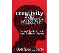 Creativity over Anxiety: Control Panic Attacks and Relieve Stress