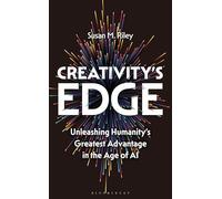 Creativity's Edge: Unleashing Humanity’s Greatest Advantage in the Age of AI