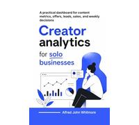 Creator analytics for solo businesses: A practical dashboard for content metrics, offers, leads, sales, and weekly decisions