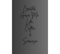 Creator Gave Me Life, Coffee, & Sarcasm: Unleash your inner sarcasm and creativity with a journal that’s as fueled by coffee and chaos as you are!