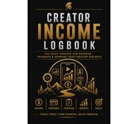 Creator Income Logbook: The Daily Tracker for Revenue, Payments & Growing Your Creator Business