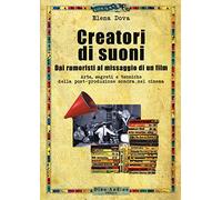 Creatori di suoni. Dai rumoristi al missaggio di un film. Con Contenuto digitale per download e accesso online